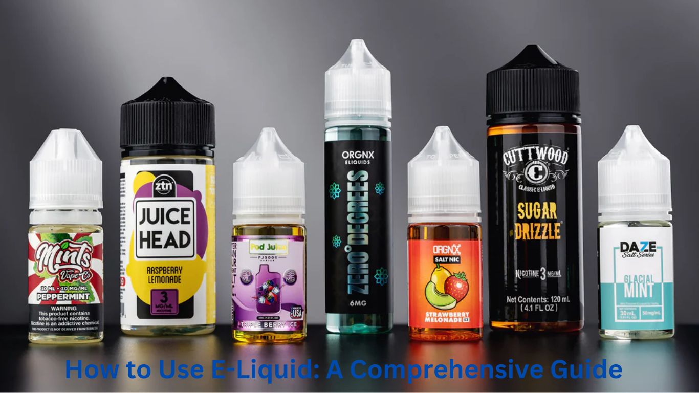 How to Use E-Liquid A Comprehensive Guide